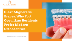 Clear Aligners vs Braces Why Port Coquitlam Residents Prefer Modern Orthodontics?
